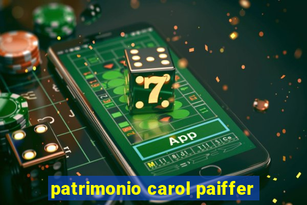patrimonio carol paiffer